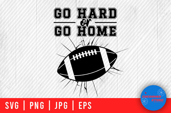 Football Go Hard or Go Home Svg Graphics