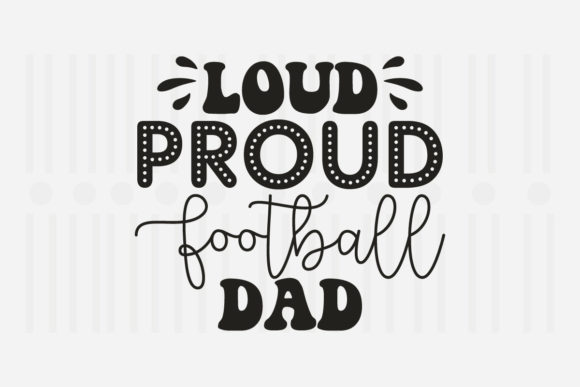 Loud Proud Football Dad SVG for Crafts & Graphics
