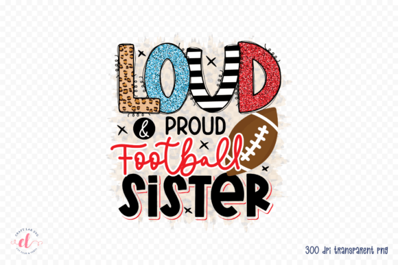 Loud Proud Football Sister Graphics & Crafts