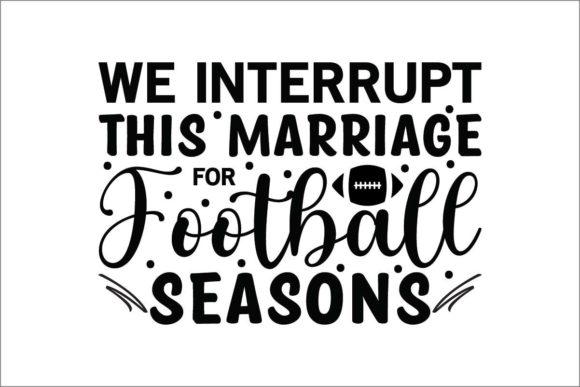 We Interrupt This Marriage for Football Graphics & Crafts